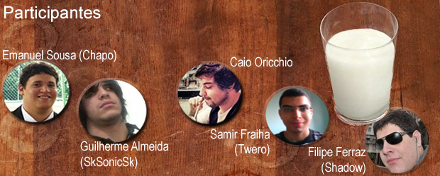Participantes: Emanuel Sousa (Chapo), Guilherme Almeida (SkSonicSk), Caio Oricchio, Samir Fraiha (Twero), Filipe Ferraz (Shadowlink)