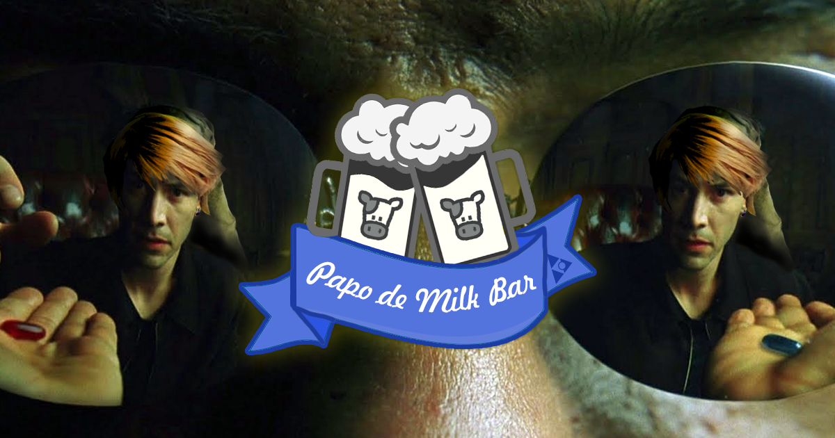 Papo de Milk Bar #07 – Finais Alternativos